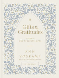 Title: Gifts and Gratitudes: A Year of One Thousand Gifts (A Journal), Author: Ann Voskamp