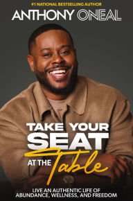 Downloading books to ipod nano Take Your Seat at the Table: Live an Authentic Life of Abundance, Wellness, and Freedom 9781400250066 by Anthony O'Neal