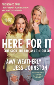 Title: Here for It (the Good, the Bad, and the Queso): The How-to Guide for Deepening Your Friendships and Doing Life Together (B&N Exclusive Edition), Author: Amy Weatherly