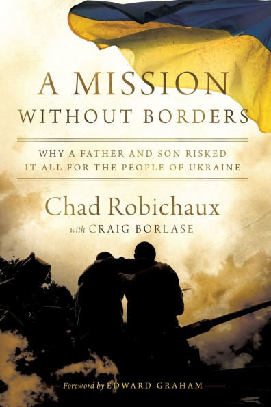 a Mission Without Borders: Why Father and Son Risked it All for the People of Ukraine