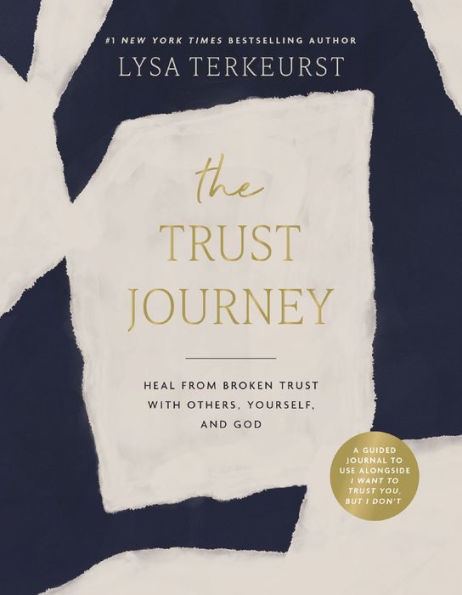 The Trust Journey: Heal from Broken with Others, Yourself, and God (A Guided Journal to Use Alongside I Want You, but Don't)
