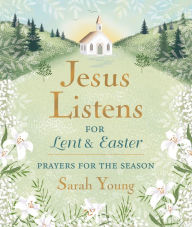 Title: Jesus Listens--for Lent and Easter, Padded Hardcover, with Full Scriptures: Prayers for the Season, Author: Sarah Young