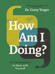 Title: How Am I Doing?: 40 Conversations to Have with Yourself, Author: Corey Yeager