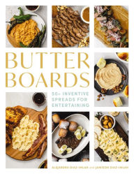 Title: Butter Boards: 100 Inventive and Savory Spreads for Entertaining, Author: Alejandra Diaz-Imlah