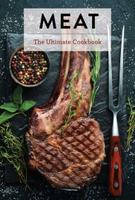 Title: Meat: The Ultimate Cookbook, Author: Keith Sarasin