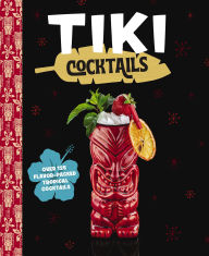Title: Tiki Cocktails: Over 50 Modern Tropical Cocktails, Author: The Coastal Kitchen