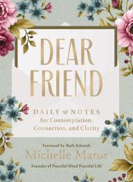 Title: Dear Friend: Daily Love Notes for Contemplation, Connection, and Clarity (365 Days) - The Perfect Inspirational Christmas Gift for Women, Author: Michelle Maros