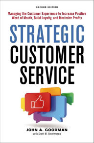 Title: Strategic Customer Service: Managing the Customer Experience to Increase Positive Word of Mouth, Build Loyalty, and Maximize Profits, Author: John Goodman