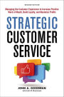 Strategic Customer Service: Managing the Customer Experience to Increase Positive Word of Mouth, Build Loyalty, and Maximize Profits