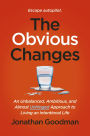 The Obvious Changes: An Unbalanced, Ambitious, and Almost Unhinged Approach to Living an Intentional Life
