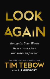 Title: Look Again: Recognize Your Worth. Renew Your Hope. Run with Confidence., Author: Tim Tebow