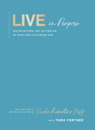 Title: Live on Purpose: 100 Devotions for Letting Go of Fear and Following God, Author: Sadie Robertson Huff