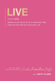 Title: Live: remain alive, be alive at a specified time, have an exciting or fulfilling life, Author: Sadie Robertson Huff