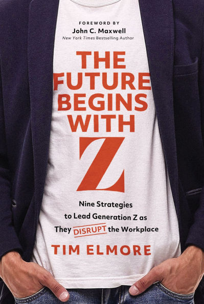 the Future Begins with Z: Nine Strategies to Lead Generation Z as They Disrupt Workplace