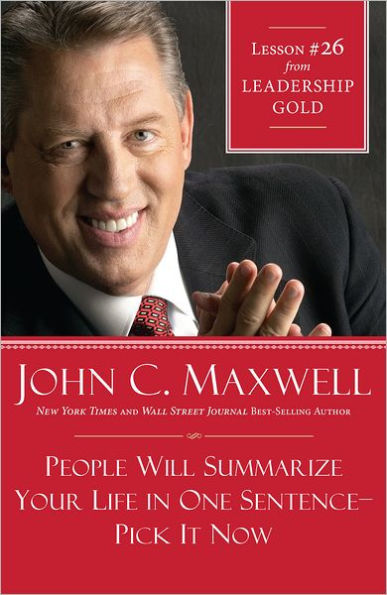 People Will Summarize Your Life in One Sentence-Pick It Now: Lesson 26 from Leadership Gold