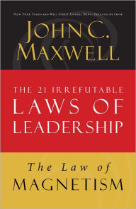 Title: The Law of Magnetism: Lesson 9 from The 21 Irrefutable Laws of Leadership, Author: John C. Maxwell