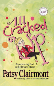 Title: All Cracked Up: Experiencing God in the Broken Places, Author: Patsy Clairmont