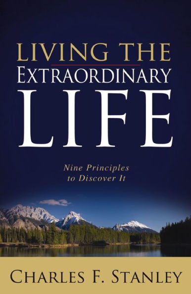 Living the Extraordinary Life: Nine Principles to Discover It