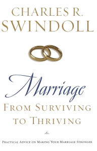 Title: Marriage: From Surviving to Thriving: Practical Advice on Making Your Marriage Strong, Author: Charles R. Swindoll