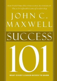 Title: Success 101: What Every Leader Needs to Know, Author: John C. Maxwell