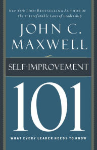 Title: Self-Improvement 101: What Every Leader Needs to Know, Author: John C. Maxwell