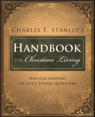 Title: Charles Stanley's Handbook for Christian Living: Biblical Answers to Life's Tough Questions, Author: Charles Stanley