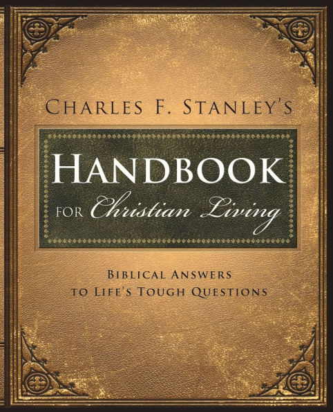 Charles Stanley's Handbook for Christian Living: Biblical Answers to Life's Tough Questions