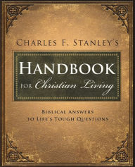 Title: Charles Stanley's Handbook for Christian Living: Biblical Answers to Life's Tough Questions, Author: Charles F. Stanley