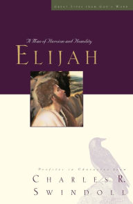 Title: Elijah: A Man of Heroism and Humility, Author: Charles R. Swindoll