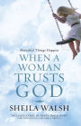 Beautiful Things Happen When a Woman Trusts God