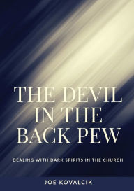Title: The Devil in the Back Pew: Dealing with Dark Spirits in the Church, Author: Joe Kovalcik