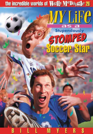 Title: My Life As a Stupendously Stomped Soccer Star, Author: Bill Myers