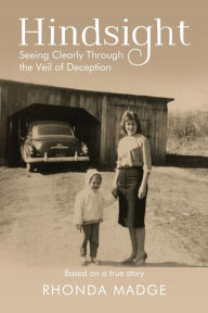 Title: Hindsight: Seeing Clearly through the Veil of Deception, Author: Rhonda Taylor Madge