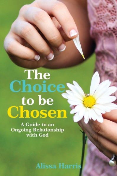 The Choice to be Chosen: A Guide an Ongoing Relationship with God