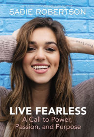 Title: Live Fearless: A Call to Power, Passion, and Purpose, Author: Sadie Robertson Huff