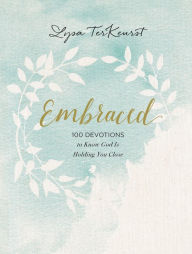 Title: Embraced: 100 Devotions to Know God Is Holding You Close, Author: Lysa TerKeurst