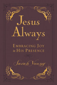 Title: Jesus Always: Embracing Joy in His Presence (Deluxe Leathersoft), Author: Sarah Young