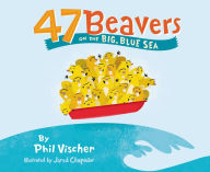 Title: 47 Beavers on the Big, Blue Sea, Author: Phil Vischer