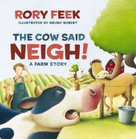 Title: The Cow Said Neigh!: A Farm Story, Author: Rory Feek