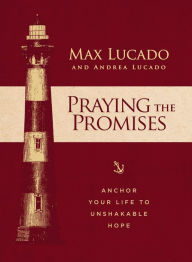 Title: Praying the Promises: Anchor Your Life to Unshakable Hope, Author: Max Lucado