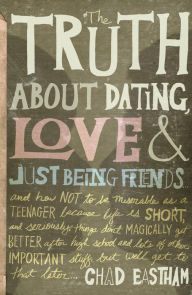 Title: The Truth About Dating, Love, and Just Being Friends, Author: Chad Eastham