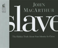 Title: Slave: The Hidden Truth About Your Identity in Christ, Author: John MacArthur