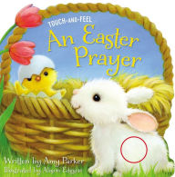 Title: An Easter Prayer Touch and Feel: An Easter And Springtime Touch-and-Feel Book For Kids, Author: Amy Parker