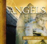 Title: Angels: True Stories, Author: Robert J. Morgan