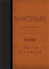 Title: Sanctuary: Finding Moments of Refuge in the Presence of God, Author: David Jeremiah