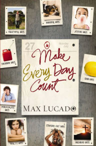 Title: Make Every Day Count - Teen Edition, Author: Max Lucado