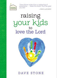 Title: Raising Your Kids to Love the Lord, Author: Dave Stone