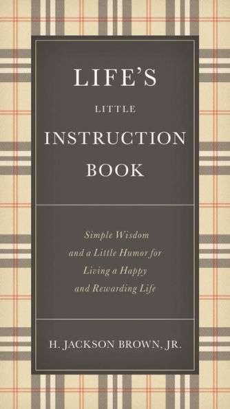 Life's Little Instruction Book: Simple Wisdom and a Little Humor for Living a Happy and Rewarding Life