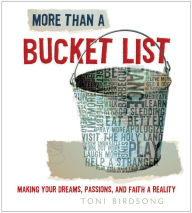 Title: More Than a Bucket List: Making Your Dreams, Passions, and Faith a Reality, Author: Toni Birdsong