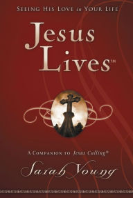 Title: Jesus Lives: Seeing His Love in Your Life, Author: Sarah Young